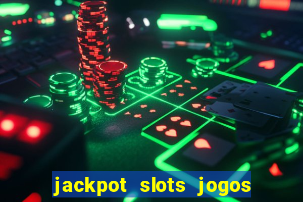 jackpot slots jogos de cassino