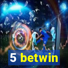 5 betwin