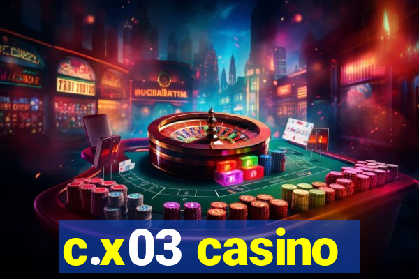 c.x03 casino