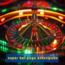 super bet paga antecipado