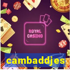 cambaddjes