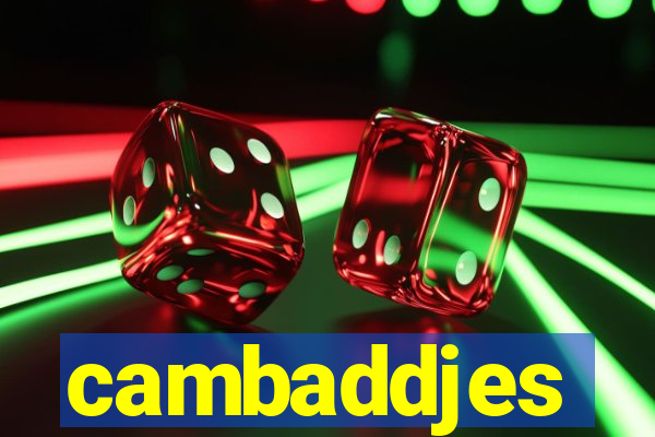 cambaddjes