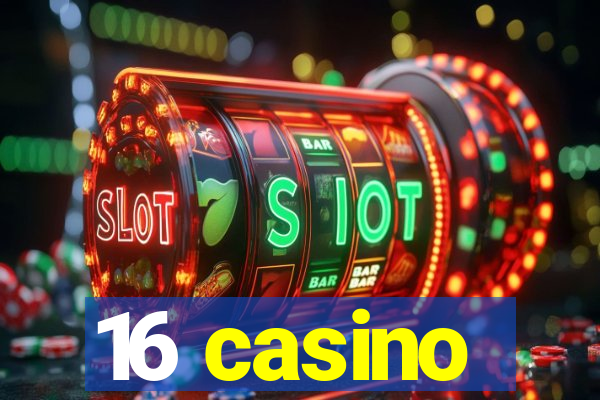 16 casino