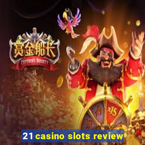 21 casino slots review