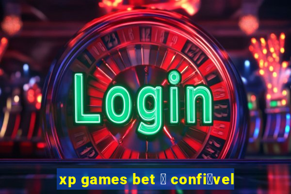 xp games bet 茅 confi谩vel