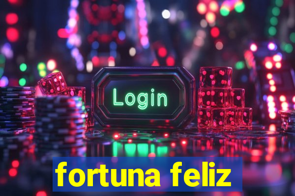 fortuna feliz