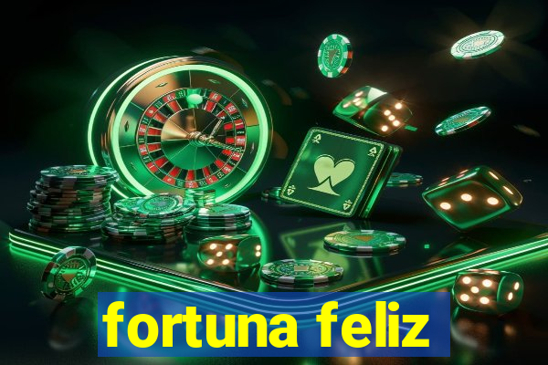 fortuna feliz