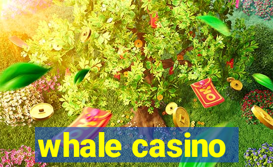 whale casino