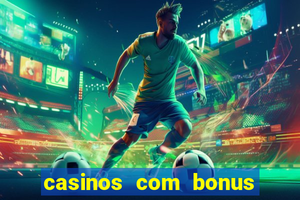 casinos com bonus sem deposito