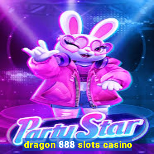 dragon 888 slots casino