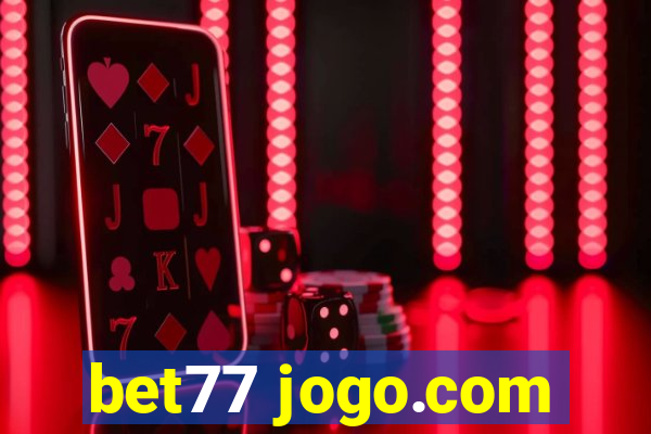 bet77 jogo.com