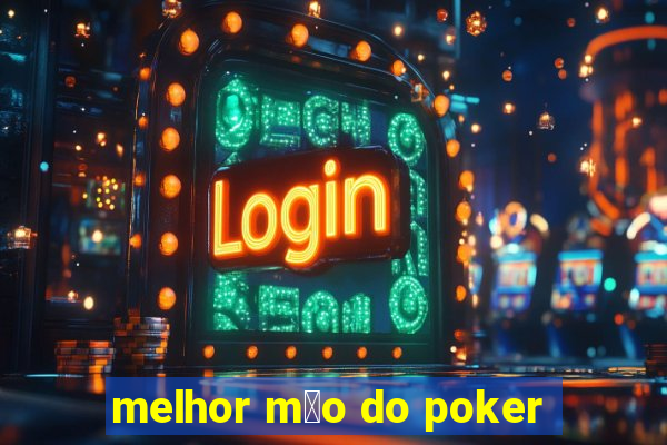 melhor m茫o do poker