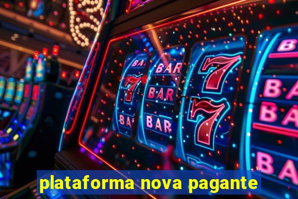 plataforma nova pagante