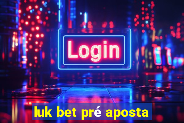 luk bet pré aposta