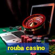 rouba casino