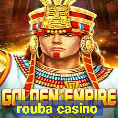 rouba casino