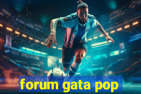 forum gata pop