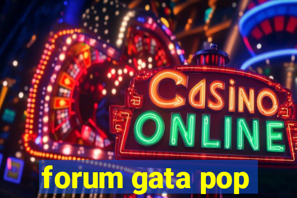 forum gata pop