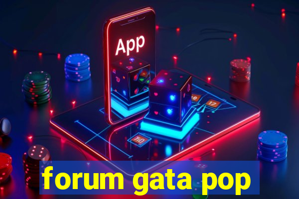 forum gata pop