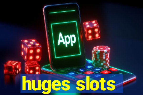 huges slots