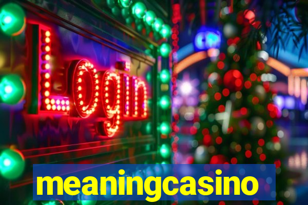 meaningcasino