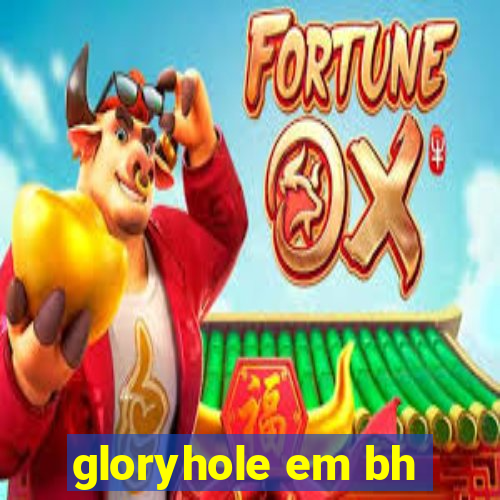 gloryhole em bh