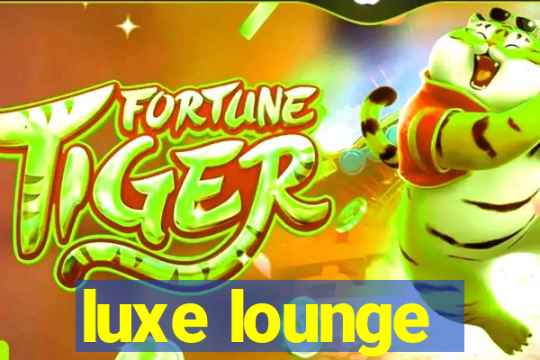 luxe lounge