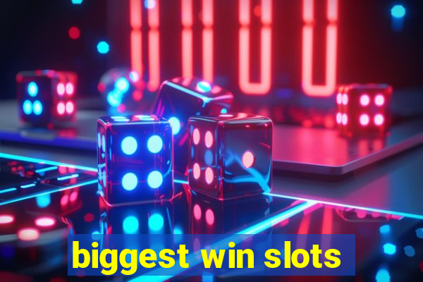 biggest win slots