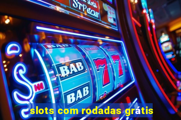 slots com rodadas grátis