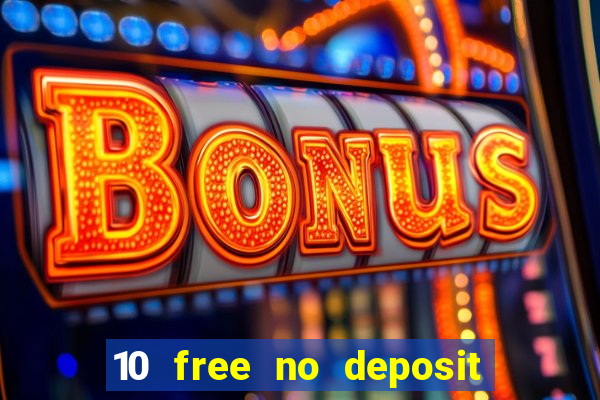 10 free no deposit bonus casino