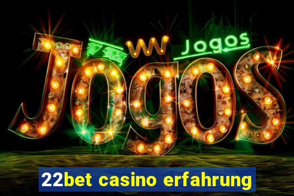 22bet casino erfahrung