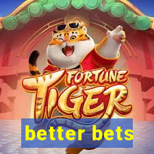 better bets