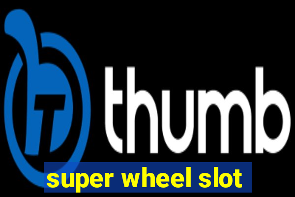 super wheel slot