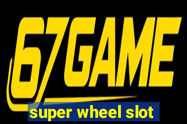 super wheel slot