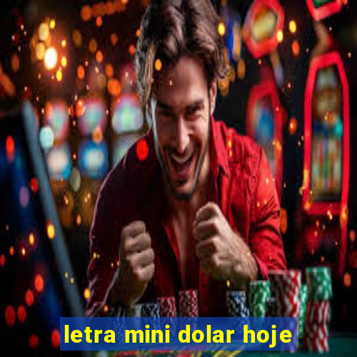 letra mini dolar hoje