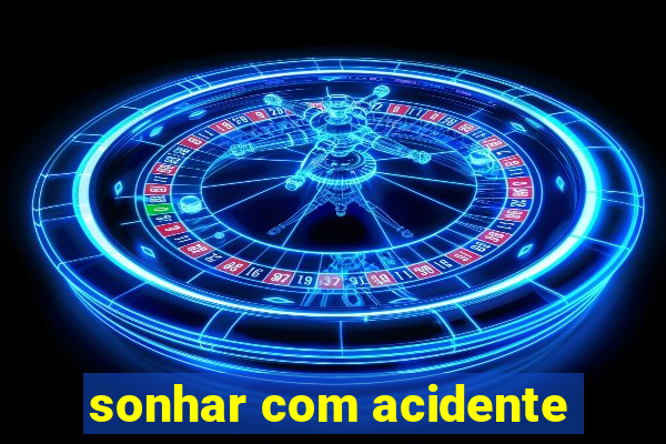 sonhar com acidente