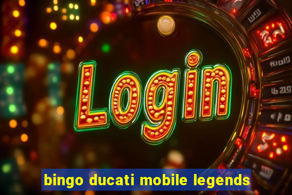 bingo ducati mobile legends