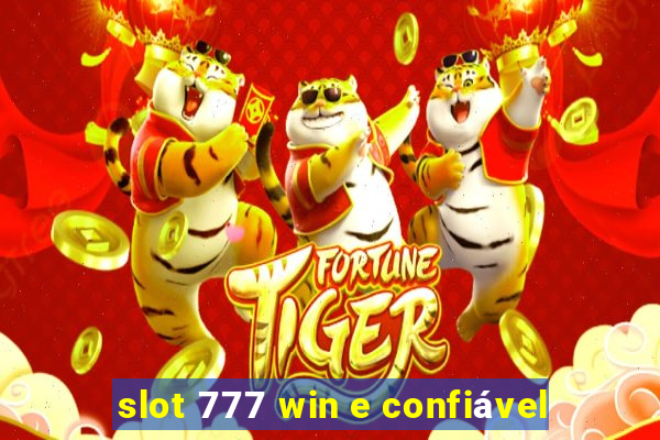 slot 777 win e confiável