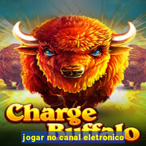 jogar no canal eletronico