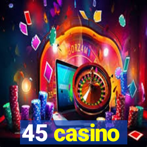 45 casino