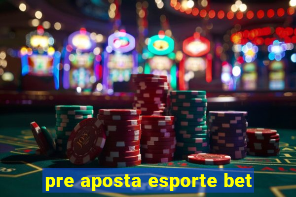 pre aposta esporte bet