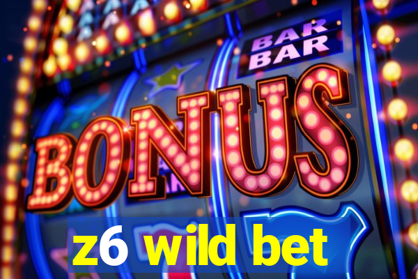 z6 wild bet