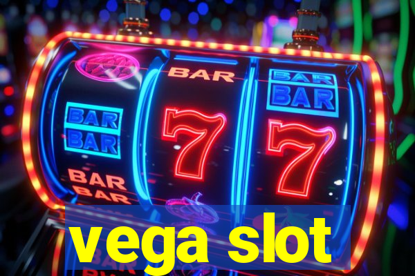 vega slot