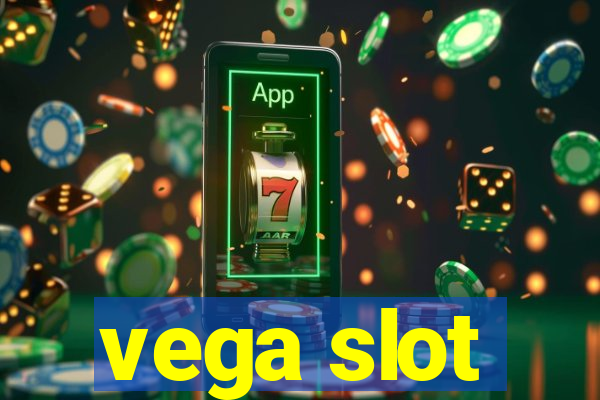 vega slot