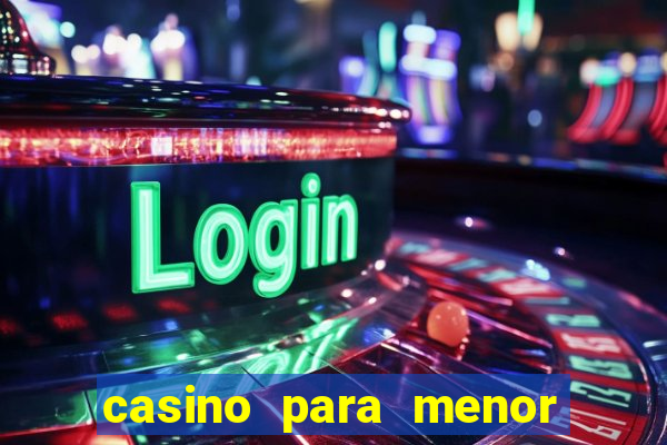 casino para menor de 18