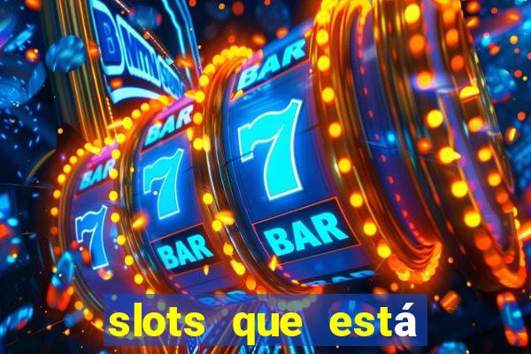 slots que está pagando hoje