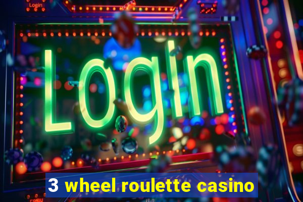 3 wheel roulette casino