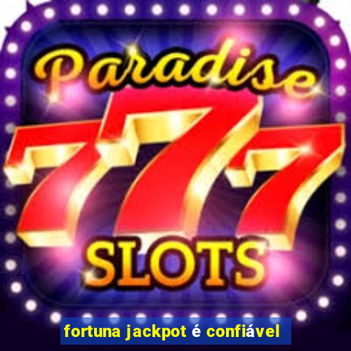 fortuna jackpot é confiável