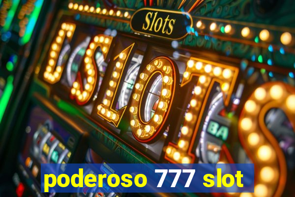 poderoso 777 slot