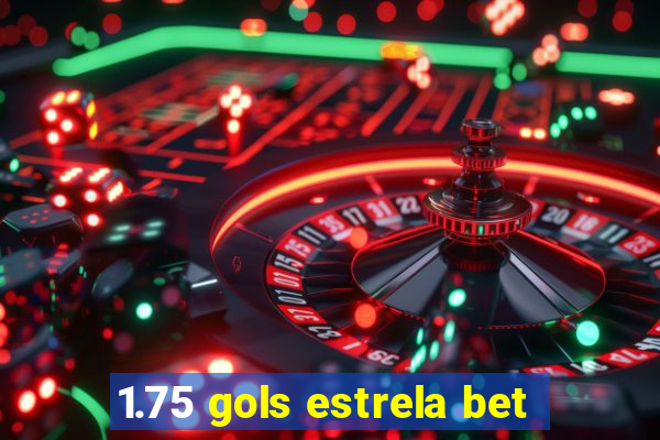 1.75 gols estrela bet